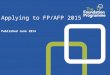 Applying to FP/AFP 2015 Published June 2014. Key dates for FP/AFP 2014 14 Jul – 15 Aug 2014Eligibility checking 26 Aug 2014View Academic programmes on