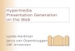 Hypermedia Presentation Generation on the Web Lynda Hardman Jacco van Ossenbruggen CWI Amsterdam