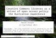 Creative Commons licences as a driver of open access policy: the Australian experience Neale Hooper 23 September 2011 Disclaimer: The views expressed in