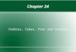 Chapter 24 Cookies, Cakes, Pies and Candies. Terms to Know Shortened Cakes Unshortened Cakes Chiffon Cake Pastry Crystalline Candy Noncrystalline Candy