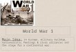 World War 1 Main Idea: In Europe, military buildup, nationalistic feelings & rival alliances set the stage for a continental war