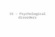 15 – Psychological disorders. When does behavior become mental illness?