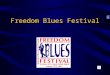 Freedom Blues Festival Date: Friday-Sunday, January 17-19, 2003 Location: Bradfordville Blues Club 7152 Moses Lane, Tallahassee An Apalachee Blues Society