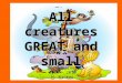 All creatures GREAT and small . All creatures GREAT and small B Gymnasiou 2009 – 2010 H. Krokou