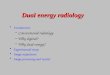 Introduction –Conventional radiology –Why digital? –Why dual energy? Experimental setup Image acquisition Image processing and results Dual energy radiology