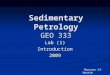 Sedimentary Petrology GEO 333 Lab (1) Introduction2009 Mansour Al-Hashim