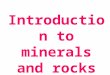 Introduction to minerals and rocks. Guiding Questions What fundamental principles guide geologists as they reconstruct Earth’s history? What are the basic