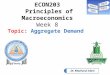1 ECON203 Principles of Macroeconomics Week 8 Topic: Aggregate Demand Dr. Mazharul Islam