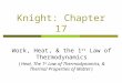 Knight: Chapter 17 Work, Heat, & the 1 st Law of Thermodynamics (Heat, The 1 st Law of Thermodynamics, & Thermal Properties of Matter)