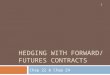 HEDGING WITH FORWARD/ FUTURES CONTRACTS Chap 22 & Chap 24 1