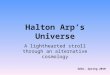 Halton Arp’s Universe A lighthearted stroll through an alternative cosmology GAAC, Spring 2010