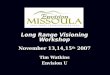 Long Range Visioning Workshop November 13,14,15 th 2007 Tim Watkins Envision U