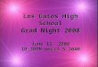 Los Gatos High School Grad Night 2008 June 13, 2008 10:30PM until 5:30AM