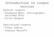 Introduction to corpus session General corpora Rosamund Moon: lexicography, polysemy data Alice Deignan Specialised corpora Elena Semino Andreas Musolff