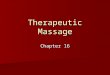 Therapeutic Massage Chapter 16. Historical Perspective Dating back to the ancient Olympians Dating back to the ancient Olympians Late 1980’s Late 1980’s