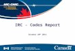 October 28 th 2011 IRC - Codes Report. 2 Codes Update Outline –Code Development Update –Project Updates Policy-Related Activities (Executive Committee)