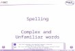 © Boardworks Ltd 2003 1 of 13 Spelling Complex and Unfamiliar words This icon indicates that detailed teacher’s notes are available in the Notes Page