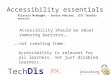 Unlocking Potential Tech Dis Accessibility essentials Accessibility should be about removing barriers…. ….not creating them. Accessibility is relevant