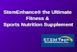 StemEnhance ® the Ultimate Fitness & Sports Nutrition Supplement