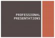 PROFESSIONAL PRESENTATIONS.  What’s Your Discipline?  Careful with those Deadlines!  Consider Smaller, Grad- specific Conferences  When in Doubt,