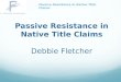 Passive Resistance in Native Title Claims Debbie Fletcher Passive Resistance in Native Title Claims