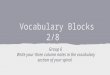 Vocabulary Blocks 2/8 Group 6 Write your three column notes in the vocabulary section of your spiral