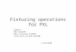 Fixturing operations for PXL 1 models: MSC.SLDASM MSC_fixtured.SLDASM rail_test_system.SLDASM 2/24/2010