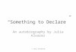 “Something to Declare” An autobiography by Julia Alvarez C. Perez, Griffith MS