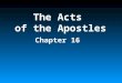 The Acts of the Apostles Chapter 16. Acts 15:40-16:1 Who did Antioch “commend” as they went forth? (40) Who did Antioch “commend” as they went forth?