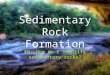 Sedimentary Rock Formation EQ: How do I identify sedimentary rocks?