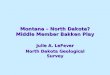 Montana – North Dakota? Middle Member Bakken Play Julie A. LeFever North Dakota Geological Survey