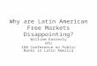 Why are Latin American Free Markets Disappointing? William Easterly NYU IDB Conference on Public Banks in Latin America