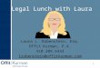 Legal Lunch with Laura a Laura L. Rubenstein, Esq. Offit Kurman, P.A. 410.209.6433 lrubenstein@offitkurman.com 1