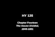 HY 135 Chapter Fourteen The House Divided, 1846-1861