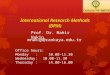 International Research Methods (BRM) Prof. Dr. Mahir Nakip mnakip@cankaya.edu.tr Office hours: Monday : 10.00-11.30 Wednesday: 10.00-11.30 Thursday : 14.00-16.00