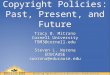 Copyright Policies: Past, Present, and Future Tracy B. Mitrano Cornell University TBM3@cornell.edu Tracy B. Mitrano Cornell University TBM3@cornell.edu