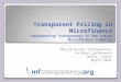 Transparent Pricing in Microfinance Implementing Transparency in the Indian Microfinance Industry MicroFinance Transparency Sa-Dhan Conference Delhi, India