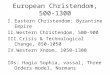 European Christendom, 500-1300 I.Eastern Christendom: Byzantine Empire II.Western Christendom, 500-900 III.Crisis & Technological Change, 850-1050 IV.Western