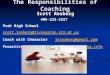 The Responsibilities of Coaching Scott Rosberg 406-223-2327 Park High Schoolscott.rosberg@livingston.k12.mt.us Coach with Characterjsrosberg@gmail.com