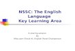 NSSC: The English Language Key Learning Area A sharing session By Miss Lam Cheuk Ki, English Panel Chairperson