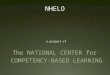 10,000 Mentors The NATIONAL CENTER for COMPETENCY-BASED LEARNING a project of NHELO