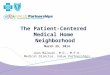 The Patient-Centered Medical Home Neighborhood March 29, 2014 Jean Malouin, M.D., M.P.H. Medical Director, Value Partnerships