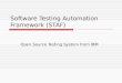 Software Testing Automation Framework (STAF) Open Source Testing System from IBM