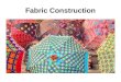 Fabric Construction. Fabric Construction Methods - Plain Weave - Twill Weave - Satin Weave - Felted (Non-Woven) - Knitted