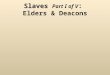 Slaves Slaves Part I of V : Elders & Deacons