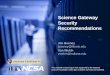 Science Gateway Security Recommendations Jim Basney jbasney@illinois.edu Von Welch vwelch@indiana.edu This material is based upon work supported by the