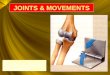 JOINTS & MOVEMENTS JOINTS & MOVEMENTS By Prof. Saeed Abuel Makarem Dr. Sanaa Sharawy