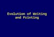 Evolution of Writing and Printing. Where we left off… Petroglyph: Images created by removing part of a rock surfaces by pecking and carving Pictograph: