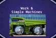Work & Simple Machines. Define / Describe WORK Work is done when a force causes an object to move in the direction that the force is applied. The formula