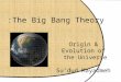 The Big Bang Theory: Origin & Evolution of the Universe Su’dud Mayadmeh